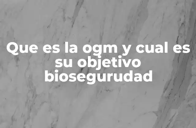 La importancia de la regulación en el uso de los organismos genéticamente modificados
