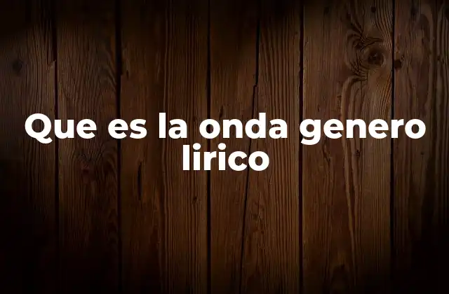 Que es la Onda Genero Lirico