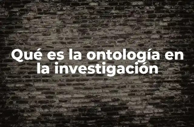 La base filosófica que sustenta la ontología en la investigación