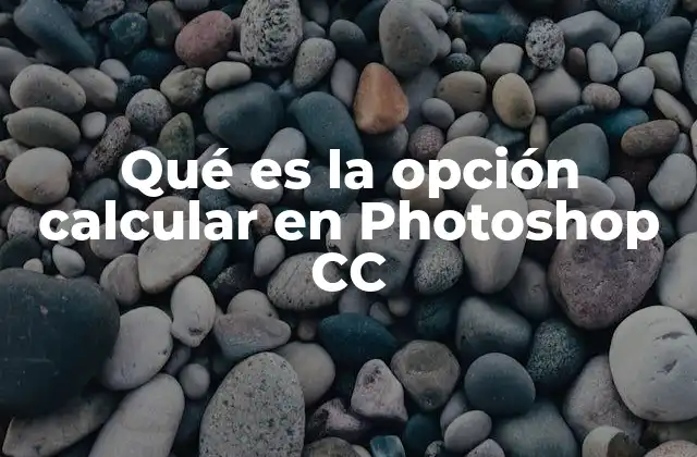 Qué es la Opción Calcular en Photoshop Cc