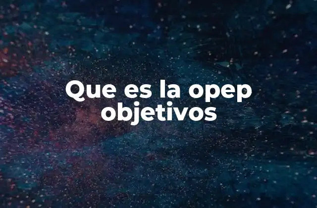 La importancia de la OPEP en el mercado energético global