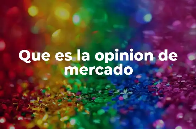 Que es la Opinion de Mercado