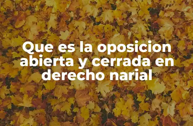Que es la Oposicion Abierta y Cerrada en Derecho Narial
