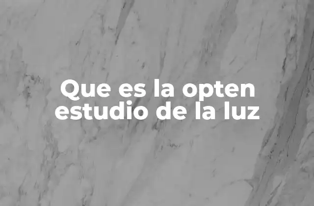 Que es la Opten Estudio de la Luz