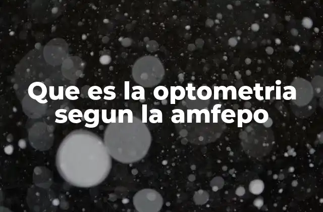 Que es la Optometria Segun la Amfepo