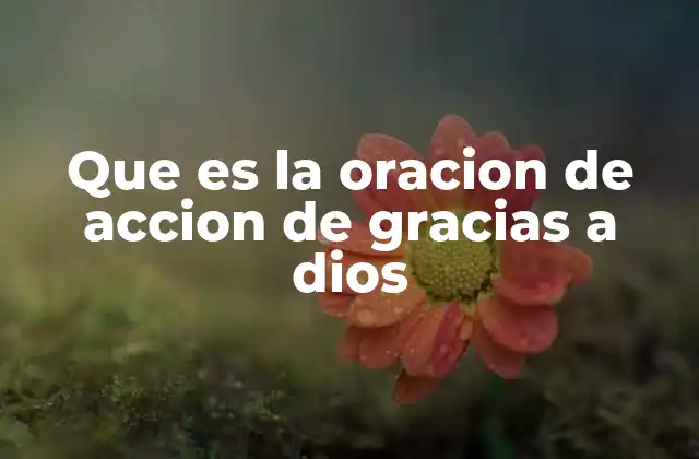 Que es la Oracion de Accion de Gracias a Dios