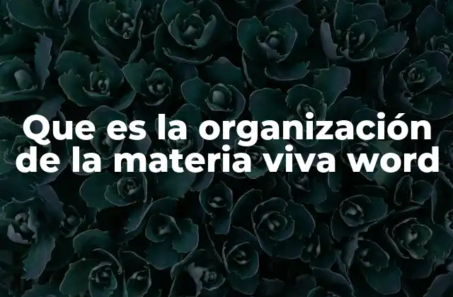 Que es la Organización de la Materia Viva Word