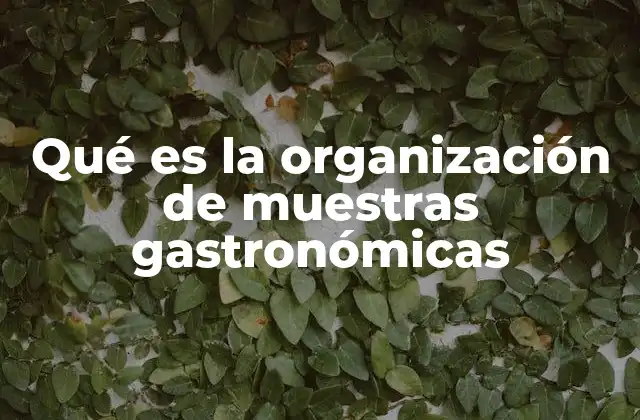 Qué es la Organización de Muestras Gastronómicas