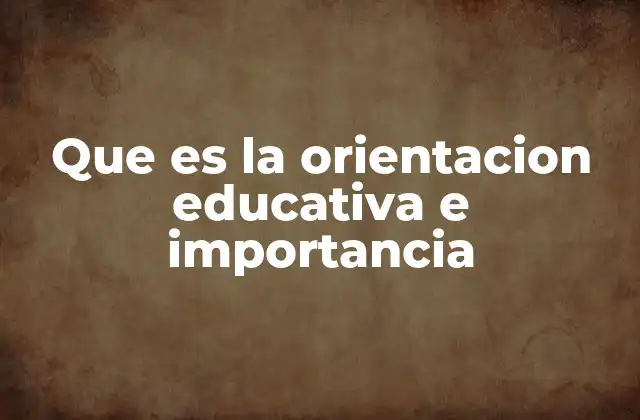 Que es la Orientacion Educativa e Importancia