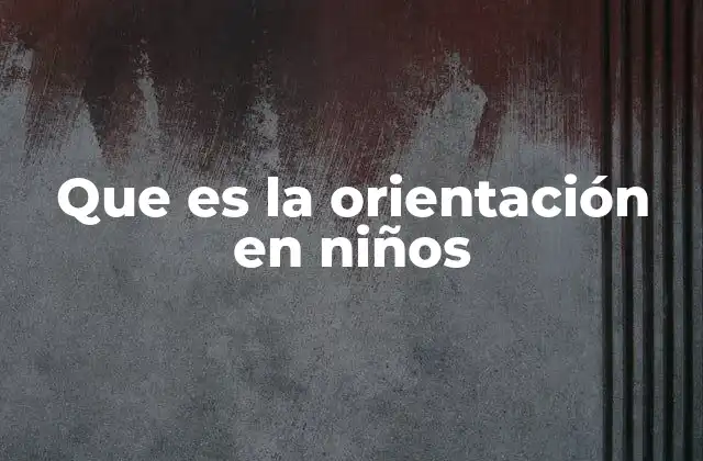 Que es la Orientación en Niños