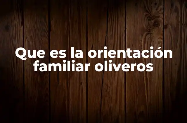 El enfoque sistémico en la orientación familiar Oliveros
