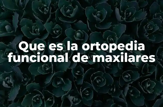 Que es la Ortopedia Funcional de Maxilares