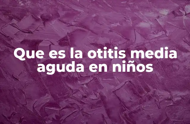 Que es la Otitis Media Aguda en Niños 2 Causas y factores de riesgo de la otitis media aguda