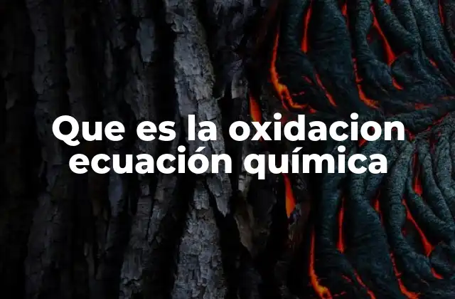 Que es la Oxidacion Ecuación Química