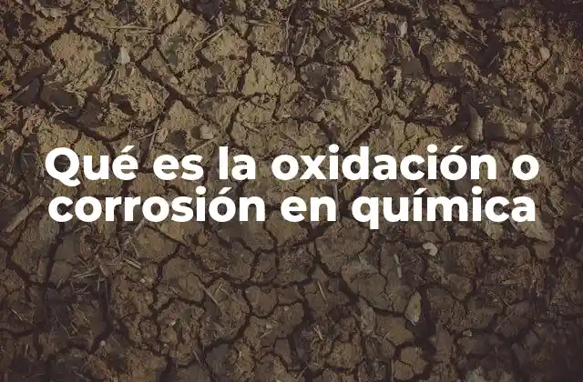 Qué es la Oxidación o Corrosión en Química