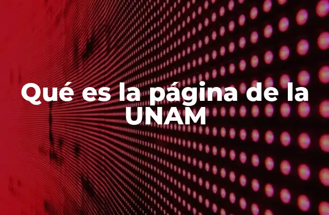 Qué es la Página de la Unam