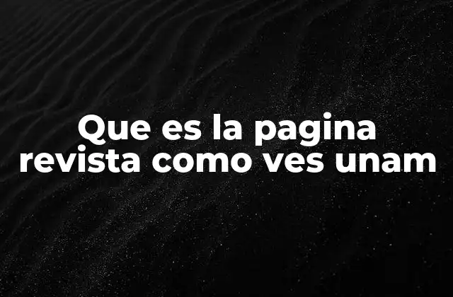Que es la Pagina Revista como Ves Unam