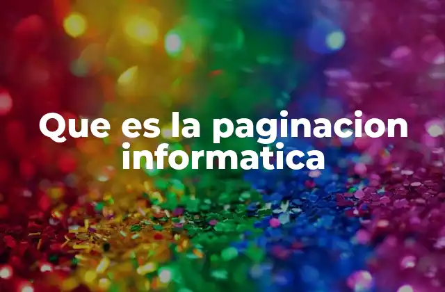 Que es la Paginacion Informatica
