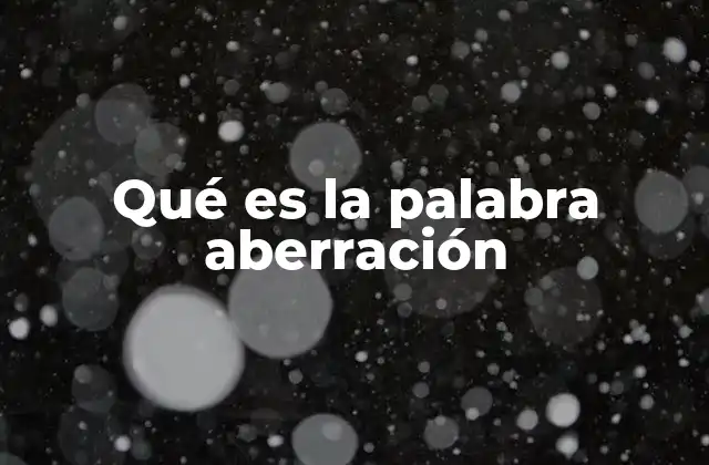Qué es la Palabra Aberración