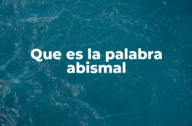 Que es la Palabra Abismal