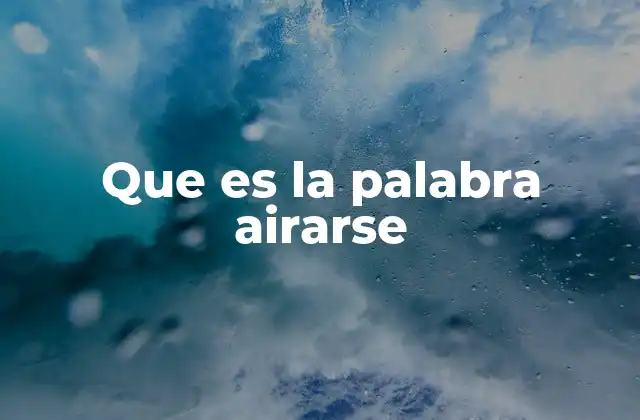Que es la Palabra Airarse