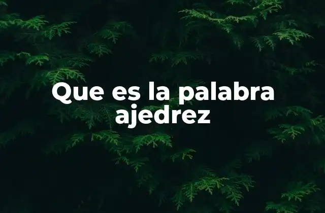 Que es la Palabra Ajedrez