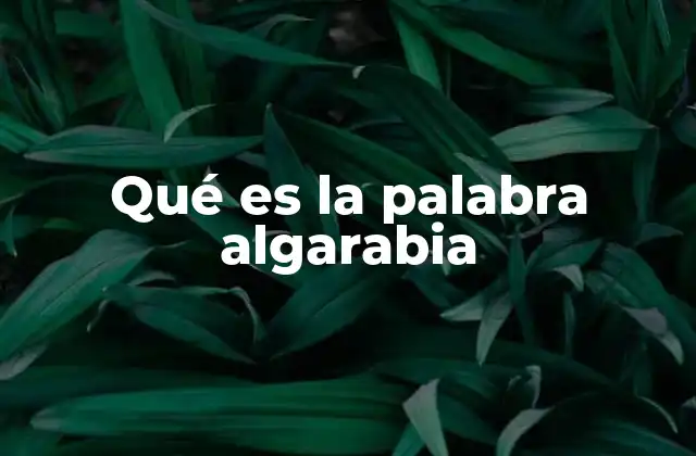 Qué es la Palabra Algarabia