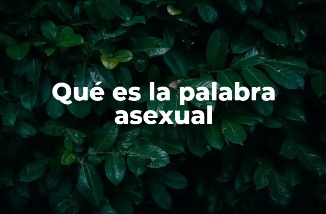 Qué es la Palabra Asexual