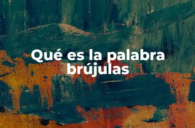 Qué es la Palabra Brújulas