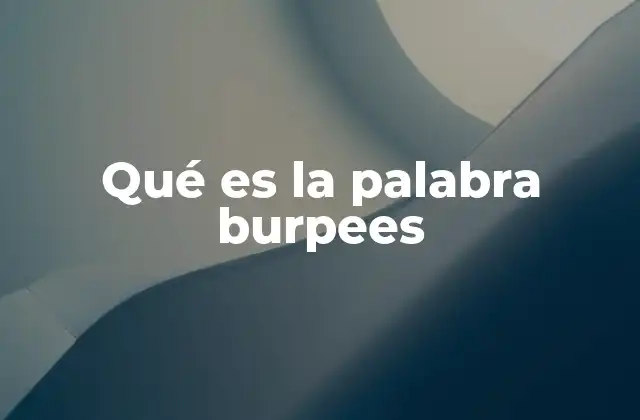 Qué es la Palabra Burpees