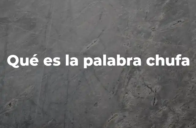 Qué es la Palabra Chufa