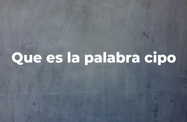 Que es la Palabra Cipo
