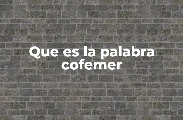 Que es la Palabra Cofemer