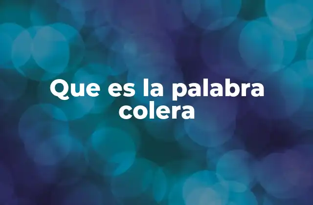Que es la Palabra Colera