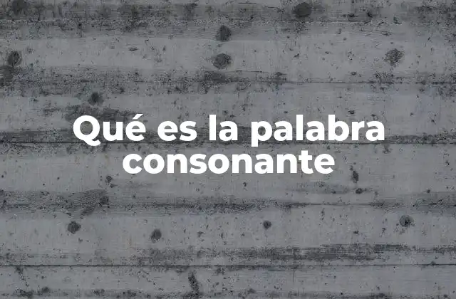 Qué es la Palabra Consonante