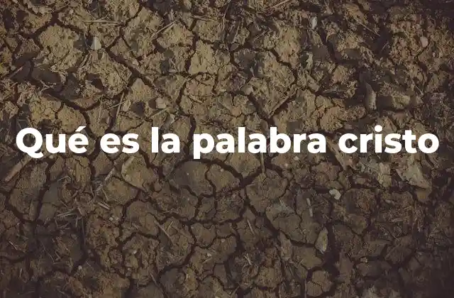Qué es la Palabra Cristo
