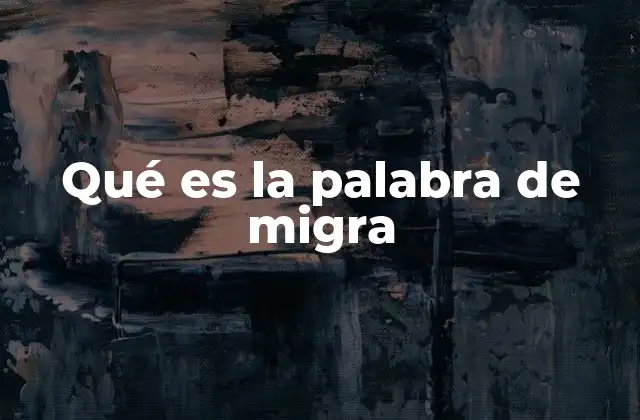 El peso emocional de la palabra de migra