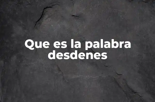 Que es la Palabra Desdenes