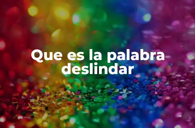 Que es la Palabra Deslindar