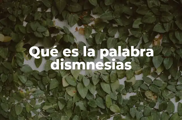 Qué es la Palabra Dismnesias