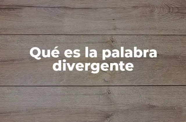 Qué es la Palabra Divergente 2 La importancia del pensamiento divergente en la sociedad moderna