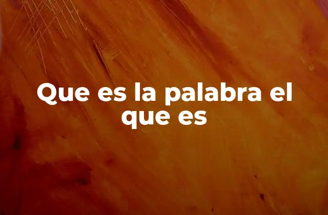 La dualidad semántica de el que es