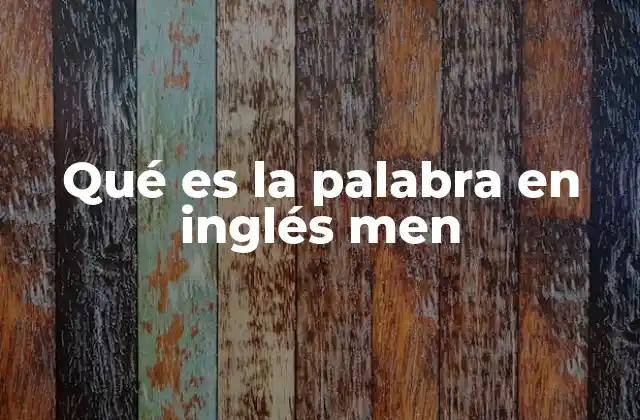 Qué es la Palabra en Inglés Men