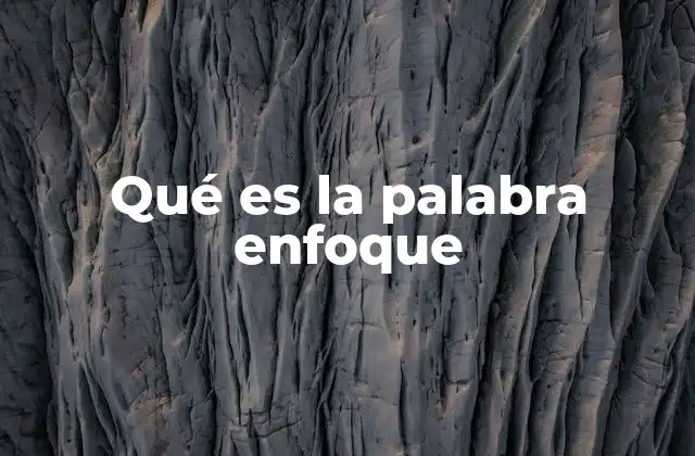 Qué es la Palabra Enfoque