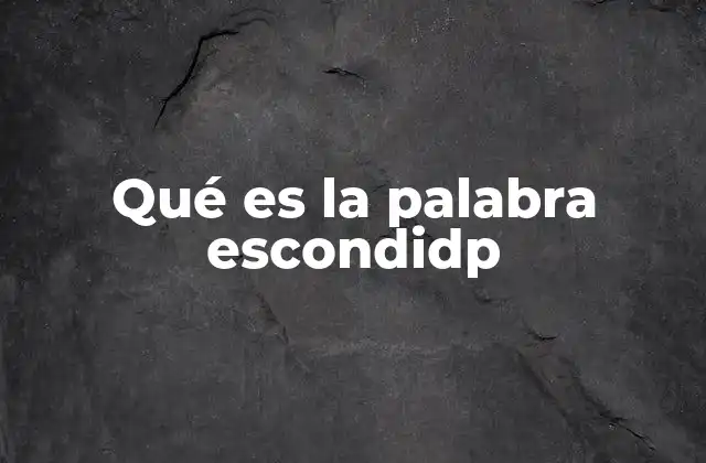 El origen y uso de palabras similares a escondidp