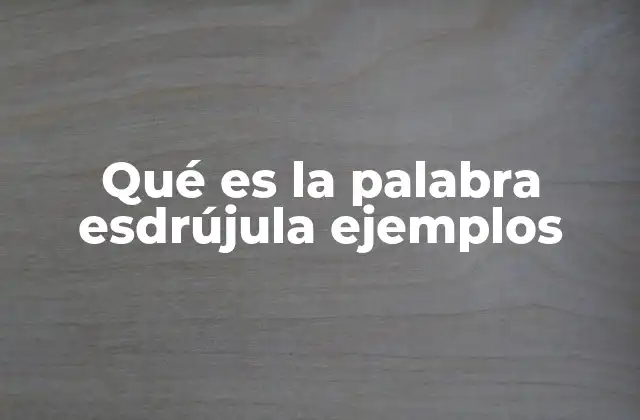 Qué es la Palabra Esdrújula Ejemplos 2 Cómo identificar las palabras esdrújulas