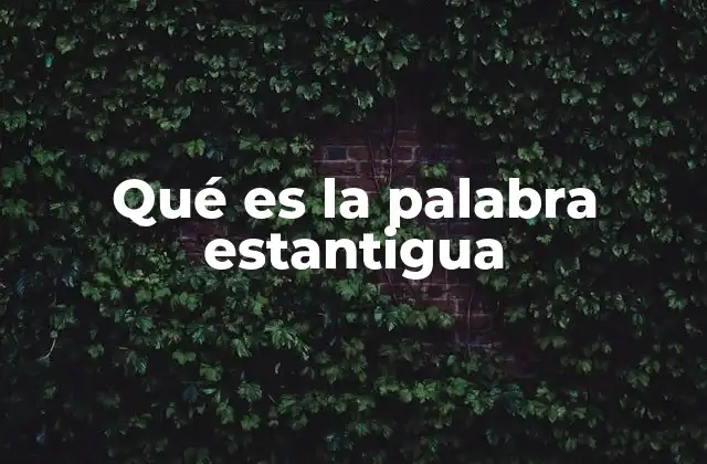 Qué es la Palabra Estantigua