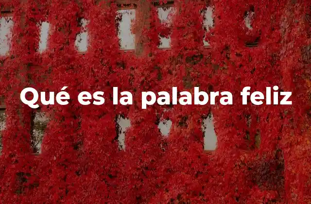 Qué es la Palabra Feliz