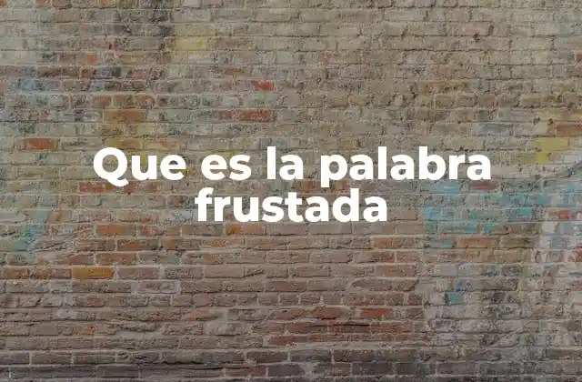 Que es la Palabra Frustada