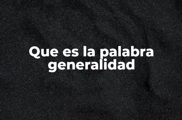 La importancia de la generalidad en el razonamiento